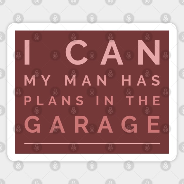 I can, my man has plans in the garage Sticker by ArtsyStone